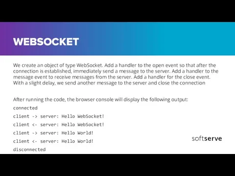 WEBSOCKET We create an object of type WebSocket. Add a handler to