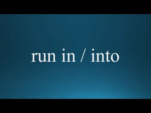 run in / into