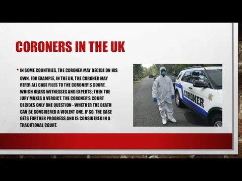 CORONERS IN THE UK IN SOME COUNTRIES, THE CORONER MAY DECIDE ON