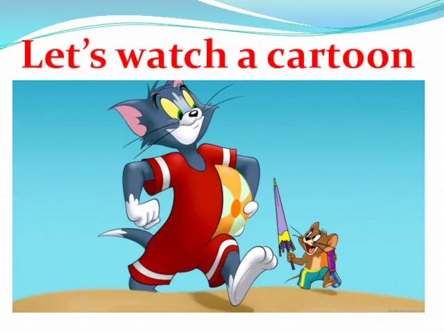 Let’s watch a cartoon cartoon.