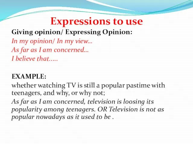 Expressions to use Giving opinion/ Expressing Opinion: In my opinion/ In my