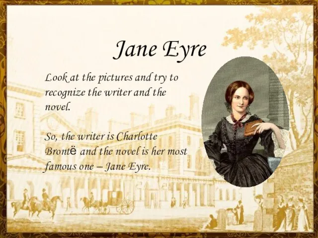 Jane Eyre Look at the pictures and try to recognize the writer