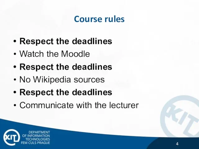 Course rules Respect the deadlines Watch the Moodle Respect the deadlines No