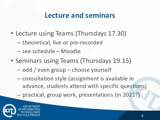 Lecture and seminars Lecture using Teams (Thursdays 17.30) theoretical, live or pre-recorded