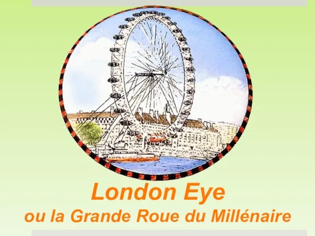 London Eye ou la Grande Roue du Millénaire