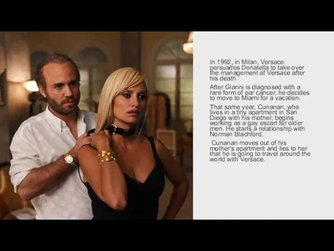 In 1992, in Milan, Versace persuades Donatella to take over the management