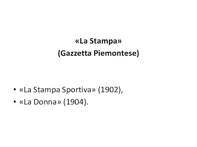 «La Stampa» (Gazzetta Piemontese) «La Stampa Sportiva» (1902), «La Donna» (1904).