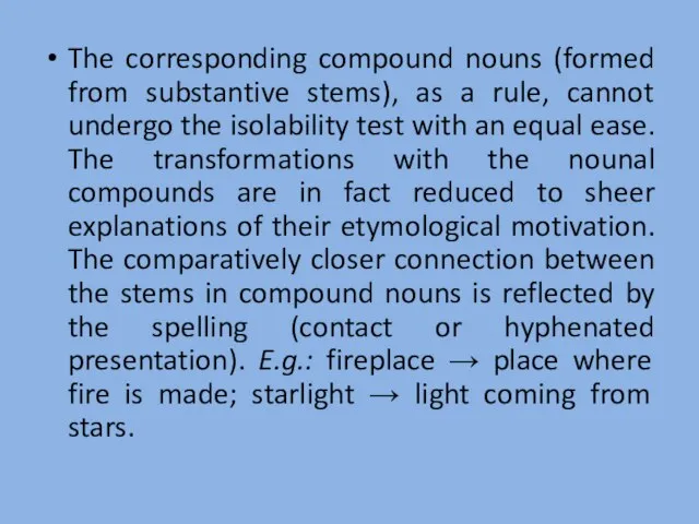 The corresponding compound nouns (formed from substantive stems), as a rule, cannot