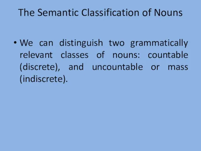 The Semantic Classification of Nouns We can distinguish two grammatically relevant classes