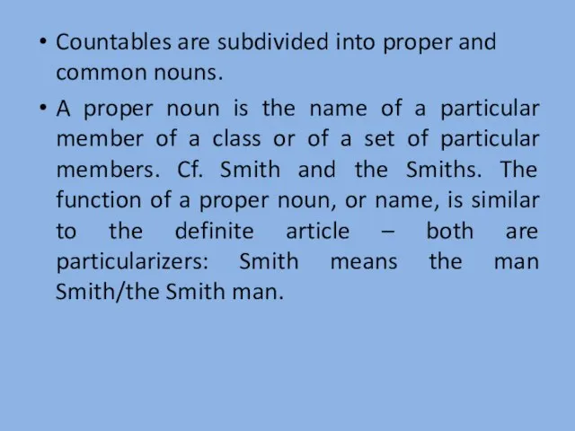 Countables are subdivided into proper and common nouns. A proper noun is