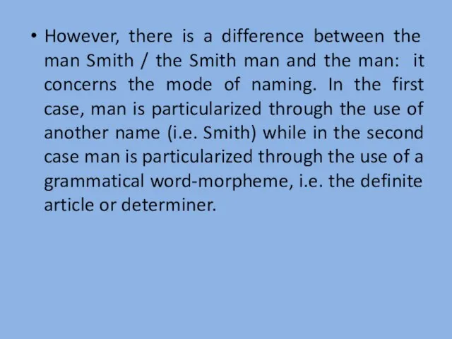 However, there is a difference between the man Smith / the Smith