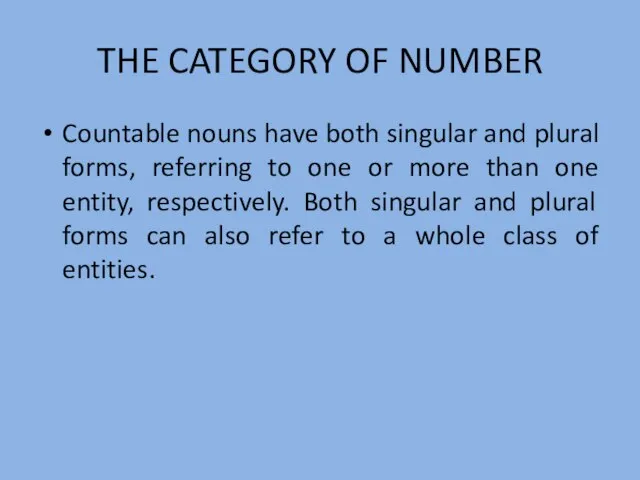 THE CATEGORY OF NUMBER Countable nouns have both singular and plural forms,