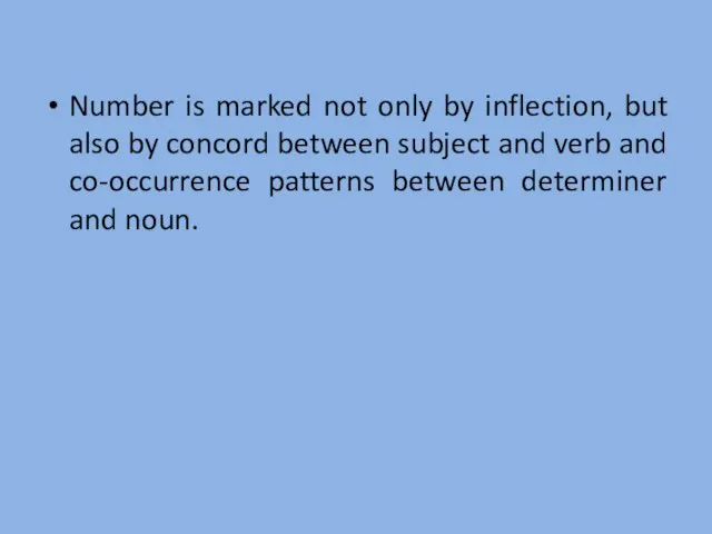 Number is marked not only by inflection, but also by concord between