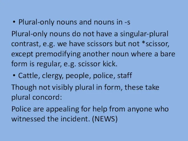 Plural-only nouns and nouns in -s Plural-only nouns do not have a