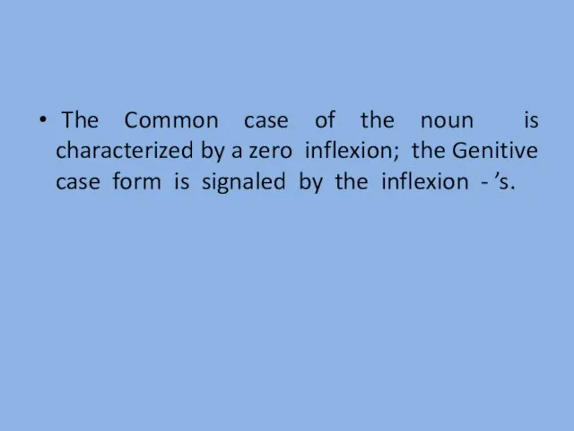The Common case of the noun is characterized by a zero inflexion;