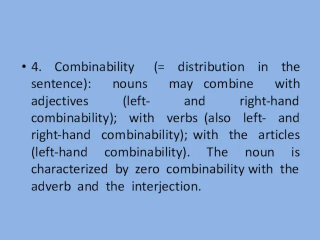 4. Combinability (= distribution in the sentence): nouns may combine with adjectives