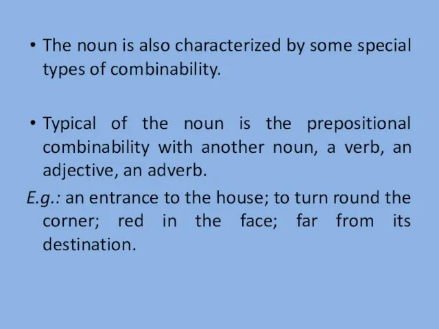 The noun is also characterized by some special types of combinability. Typical