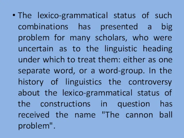The lexico-grammatical status of such combinations has presented a big problem for