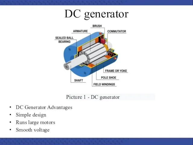 DC generator DC Generator Advantages Simple design Runs large motors Smooth voltage