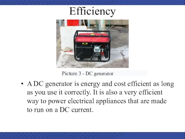 A DC generator is energy and cost efficient as long as you