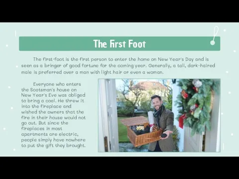 The first-foot is the first person to enter the home on New