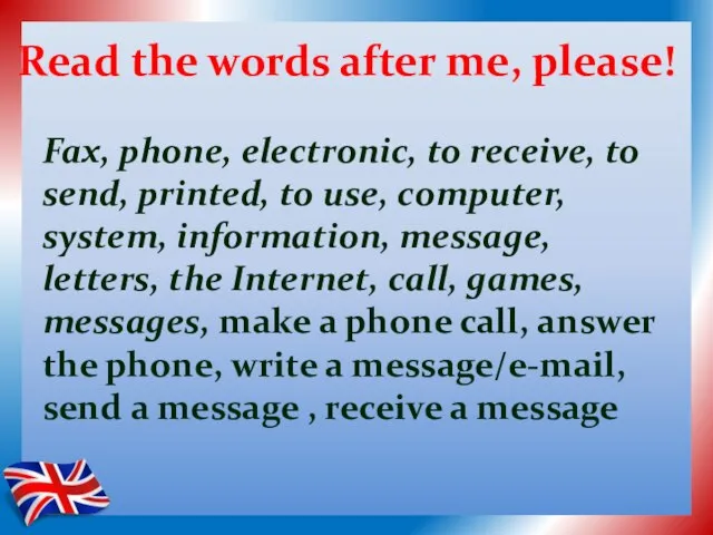 Read the words after me, please! Fax, phone, electronic, to receive, to