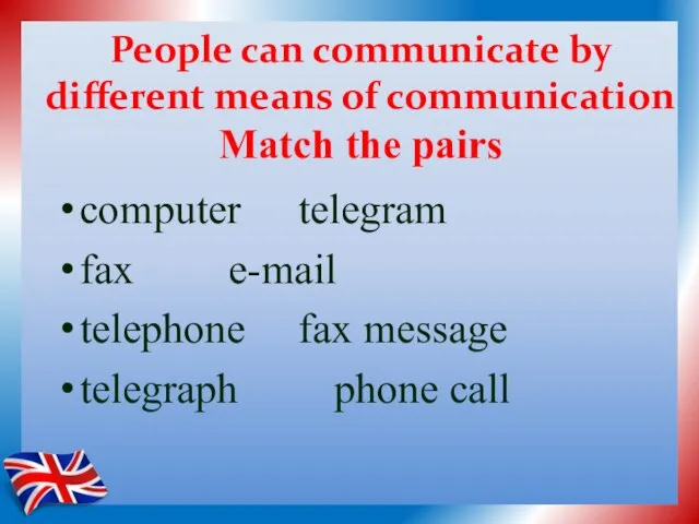 People can communicate by different means of communication Match the pairs computer