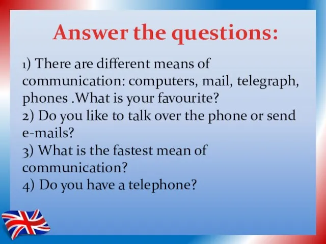 1) There are different means of communication: computers, mail, telegraph, phones .What