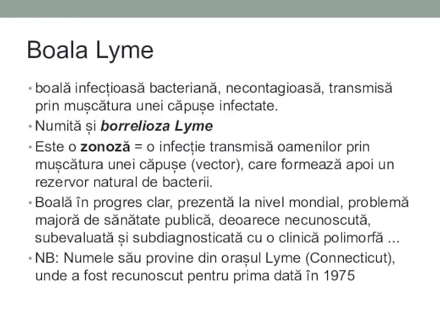 Boala Lyme boală infecțioasă bacteriană, necontagioasă, transmisă prin mușcătura unei căpușe infectate.