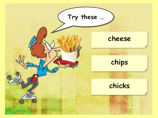 chips cheese chicks Try these …