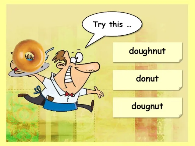 doughnut donut dougnut Try this …