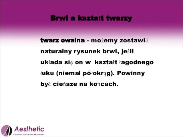 Brwi a kształt twarzy twarz owalna - możemy zostawić naturalny rysunek brwi,