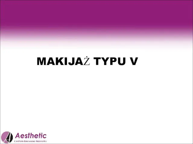 MAKIJAŻ TYPU V