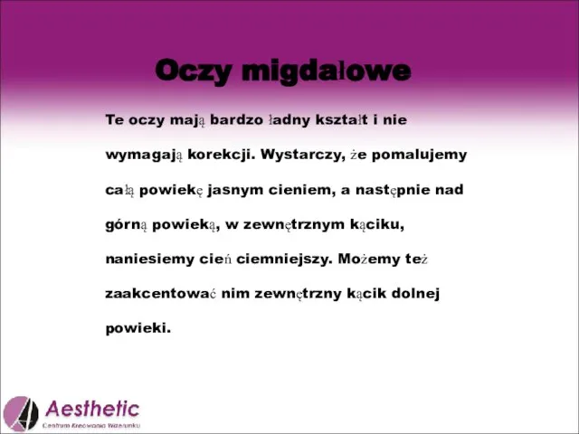 Oczy migdałowe Te oczy mają bardzo ładny kształt i nie wymagają korekcji.