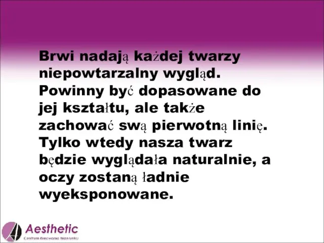 Brwi nadają każdej twarzy niepowtarzalny wygląd. Powinny być dopasowane do jej kształtu,