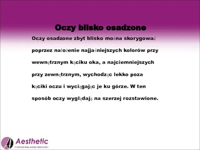 Oczy blisko osadzone Oczy osadzone zbyt blisko można skorygować poprzez nałożenie najjaśniejszych