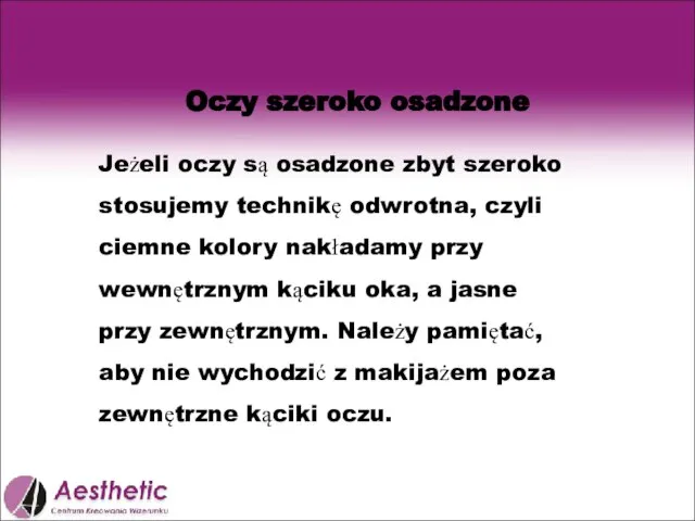 Oczy szeroko osadzone Jeżeli oczy są osadzone zbyt szeroko stosujemy technikę odwrotna,