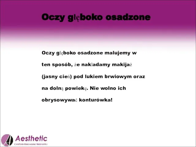 Oczy głęboko osadzone Oczy głęboko osadzone malujemy w ten sposób, że nakładamy