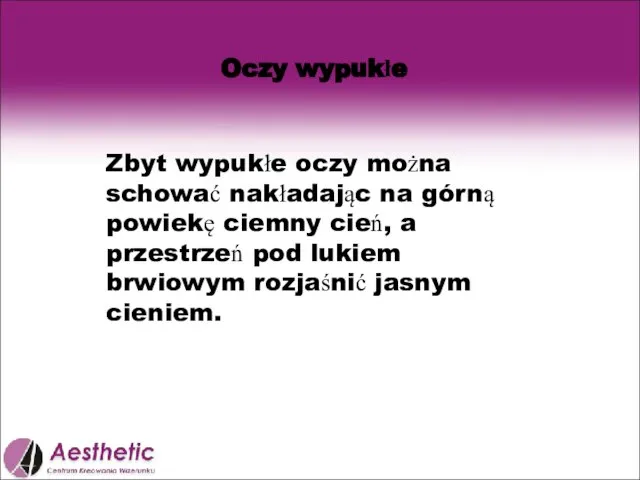 Oczy wypukłe Zbyt wypukłe oczy można schować nakładając na górną powiekę ciemny