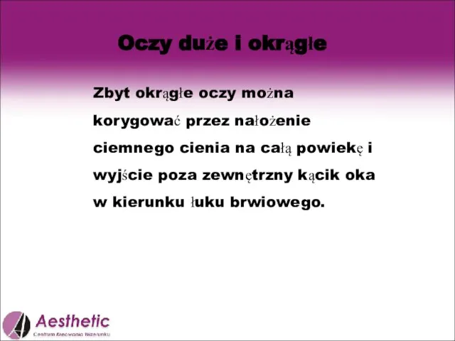 Oczy duże i okrągłe Zbyt okrągłe oczy można korygować przez nałożenie ciemnego