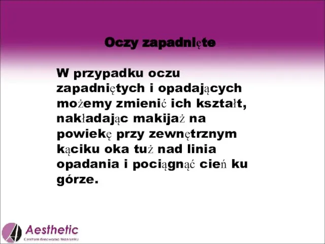 Oczy zapadnięte W przypadku oczu zapadniętych i opadających możemy zmienić ich kształt,