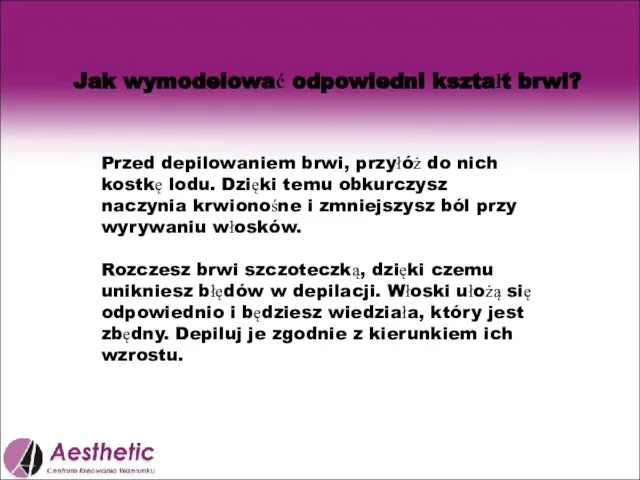 Jak wymodelować odpowiedni kształt brwi? Przed depilowaniem brwi, przyłóż do nich kostkę