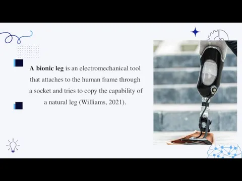 A bionic leg is an electromechanical tool that attaches to the human