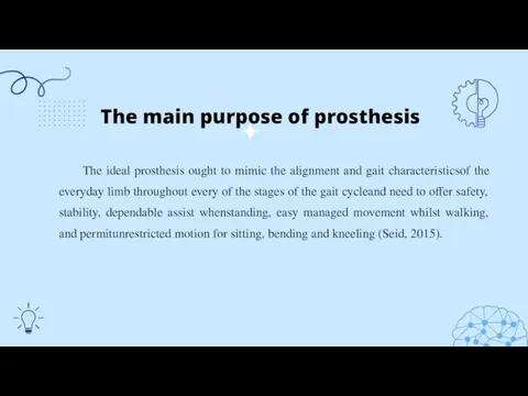 The main purpose of prosthesis The ideal prosthesis ought to mimic the