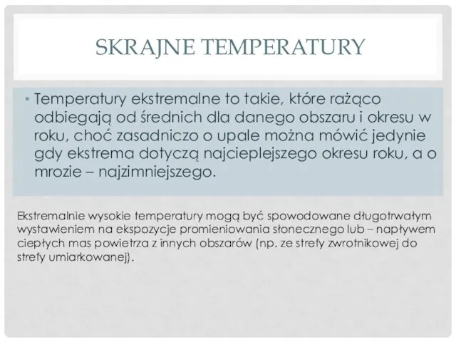 SKRAJNE TEMPERATURY Temperatury ekstremalne to takie, które rażąco odbiegają od średnich dla