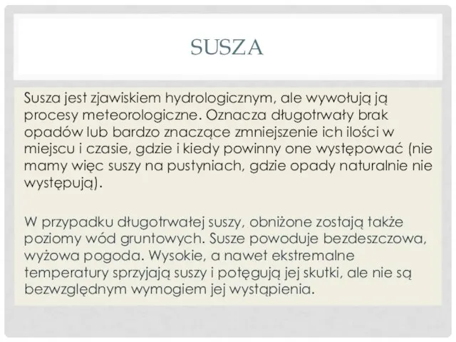 SUSZA Susza jest zjawiskiem hydrologicznym, ale wywołują ją procesy meteorologiczne. Oznacza długotrwały