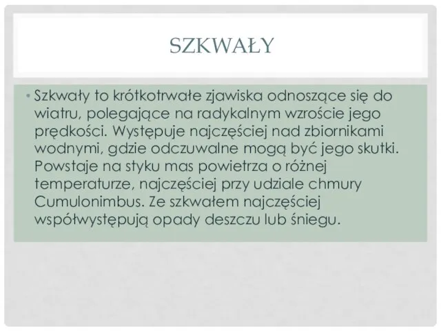 SZKWAŁY Szkwały to krótkotrwałe zjawiska odnoszące się do wiatru, polegające na radykalnym