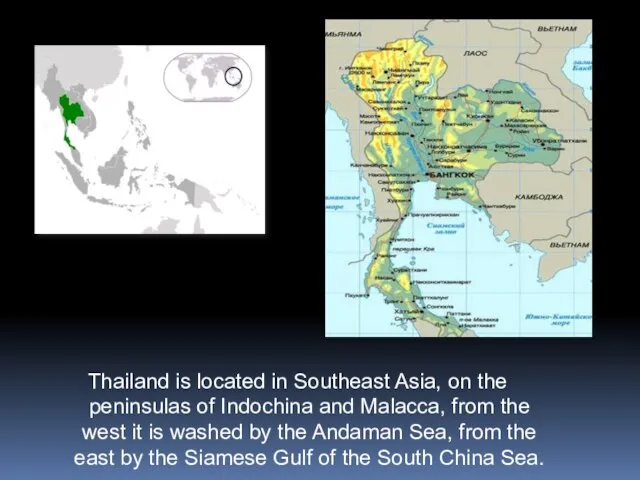 Thailand is located in Southeast Asia, on the peninsulas of Indochina and