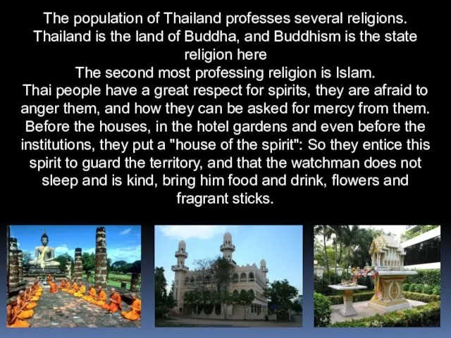 The population of Thailand professes several religions. Thailand is the land of