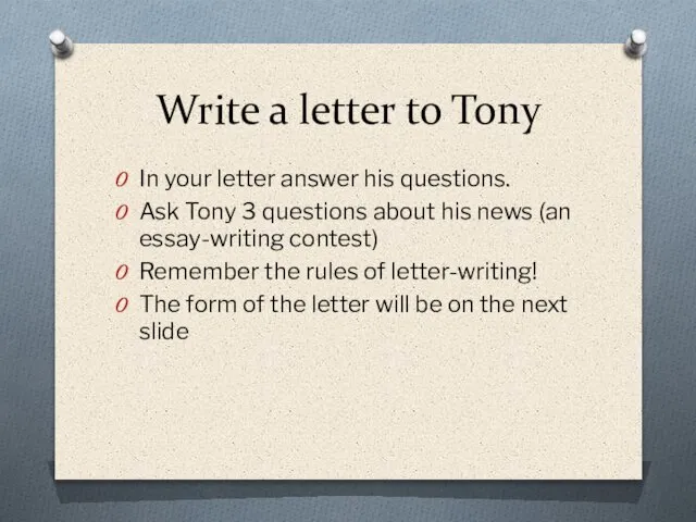 Write a letter to Tony In your letter answer his questions. Ask